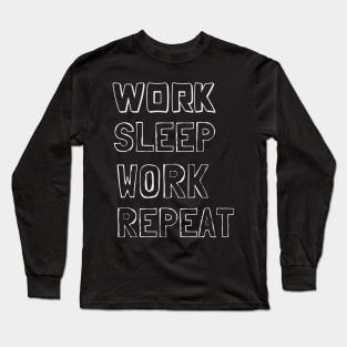 Work, Sleep, Work, Repeat Long Sleeve T-Shirt